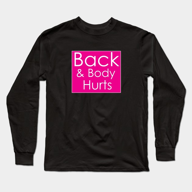 Back & Body Hurts Long Sleeve T-Shirt by creativitythings 